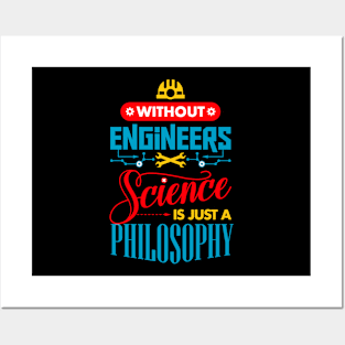 Without Engineers Science Is Just A Philosophy Posters and Art